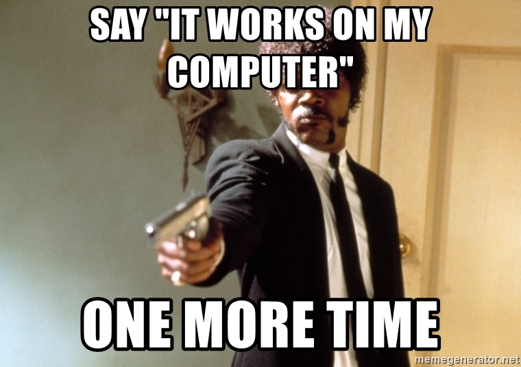 say-it-works-on-my-computer-one-more-time.jpg